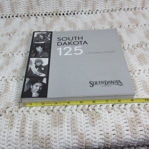 SOUTH DAKOTA 125 YEARS A PICTORIAL HISTORY